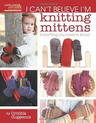 Leisure Arts 5293 I Can't Believe I'm Knitting Mittens By Cynthia Gugggemos